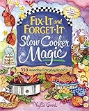 Fix-It and Forget-It Slow Cooker Magic: 550 Amazing Everyday Recipes by Phyllis Good