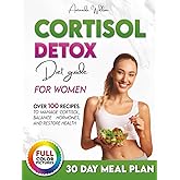 The Cortisol Detox Diet Plan for Women: The Ultimate Guide to Drastically Lower Cortisol, Reset Your Hormones, and Transform Your Body. Proven 30 Day Blueprint, and Over 100 Healthy Recipes Included.