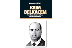 KRIM Belkacem: L'un des six chefs historiques de la guerre d'Algérie (Heros de la Guerre d'Algèrie) (French Edition)