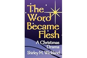 The Word Became Flesh: A Christmas Drama