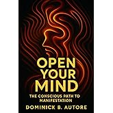 Open Your Mind: The Conscious Path to Manifestation