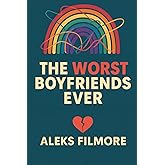 The Worst Boyfriends Ever: Love, Laughs, and Lessons from the Red Flag Parade (The Heartbreak Canon)
