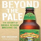 Beyond the Pale: The Story of Sierra Nevada Brewing Co.