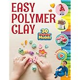 Easy Polymer Clay for Kids: 30 Popular Models + Online Video. First Book Step by Step