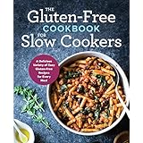 The Gluten-Free Cookbook for Slow Cookers: A Delicious Variety of Easy Gluten-Free Recipes for Every Meal