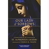 Our Lady of Sorrows: A Compilation of the Teachings of St. Alphonsus Liguori