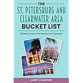 The St. Petersburg and Clearwater Area Bucket List: 100 Ways to have a true " Sunshine City" Experience