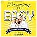Parenting Is Easy: You're Probably Just Doing It Wrong
