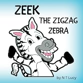 ZEEK THE ZIGZAG ZEBRA (ZEEK THE ZIGZAG ZEBRA SERIES)