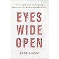 Eyes Wide Open: Overcoming Obstacles and Recognizing Opportunities in a World That Can't See Clearly