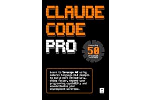 Claude Code Pro: Learn to leverage AI using natural language CLI prompts to build more effectively, debug faster, expand your programming capability ... your development workflow. (AI Coding)