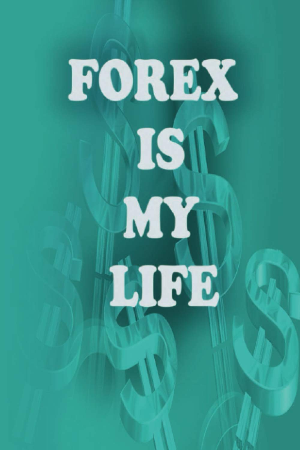 FOREX IS MY LIFE Notebook: FOREX Notebook Gift, White pages / 110 Pages, Blank Lined 6x9, matte cover