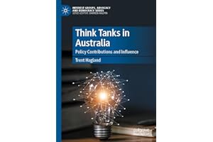 Think Tanks in Australia: Policy Contributions and Influence (Interest Groups, Advocacy and Democracy Series)