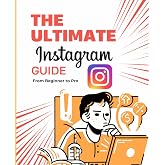 The Ultimate Instagram: Guide From Beginner to Pro (Wish I Knew This Sooner)