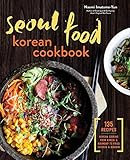 Seoul Food Korean Cookbook: Korean Cooking from Kimchi and Bibimbap to Fried Chicken and Bingsoo