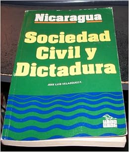 Nicaragua Sociedad Civil Y Dictadura Spanish Edition