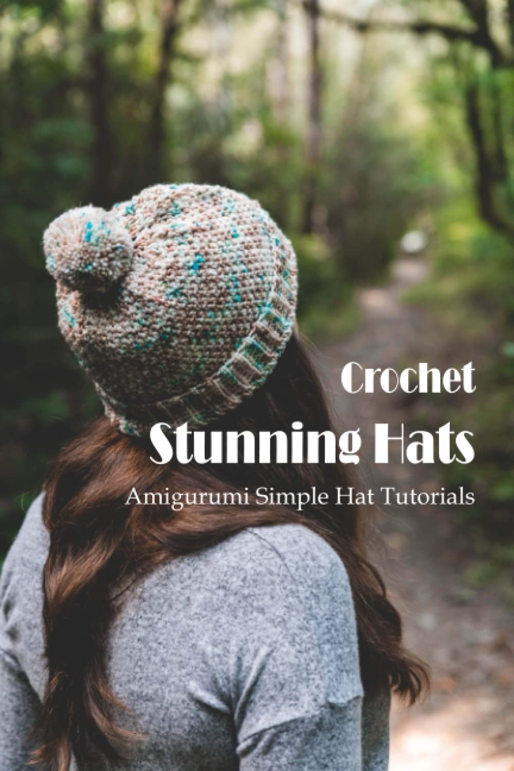 Crochet Stunning Hats: Amigurumi Simple 