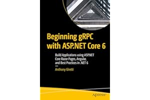 Beginning gRPC with ASP Core 6: Build Applications using ASP Core Razor Pages, Angular, and Best Practices in 6