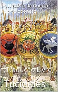 Livro A História da Guerra do Peloponeso: (Tradução Livre)
