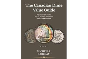 The Canadian Dime Value Guide: A Collector's Guide to Values, Varieties and Errors from 1858 to Present