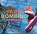 Yarn Bombing: The Art of Crochet and Knit Graffiti