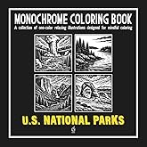 Monochrome Coloring Book: U.S. NATIONAL PARKS: Stress Relief Coloring Book for adults – Relax, Calm, and Concentration — Mindful U.S. NATIONAL PARKS ... and Improve Focus (Monochrome Book Series)