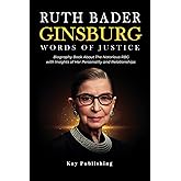 Ruth Bader Ginsburg: Words of Justice: Biography Book About The Notorious RBG with Insights of Her Personality and Relationsh