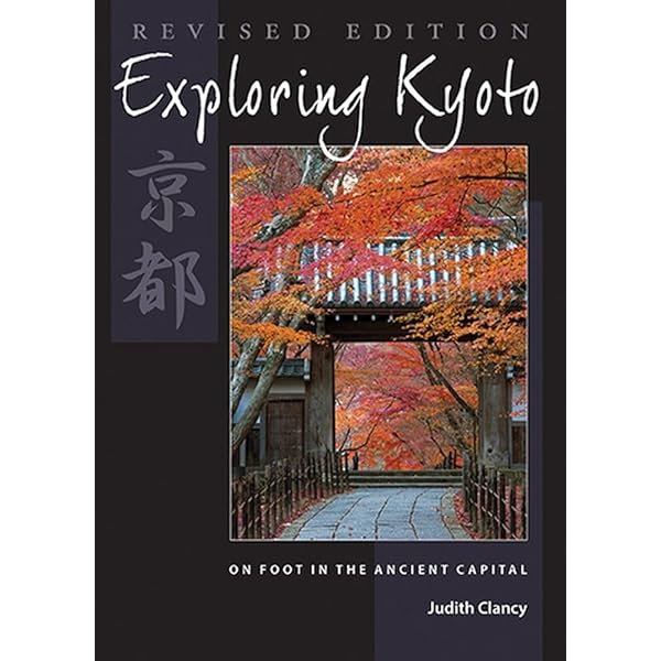 Exploring Kyoto: On Foot in the Ancient Capital: Clancy