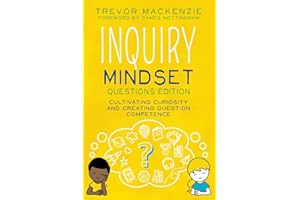Inquiry Mindset: Questions Edition: Cultivating Curiosity and Creating Question Competence