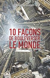 10 façons de bouleverser le monde