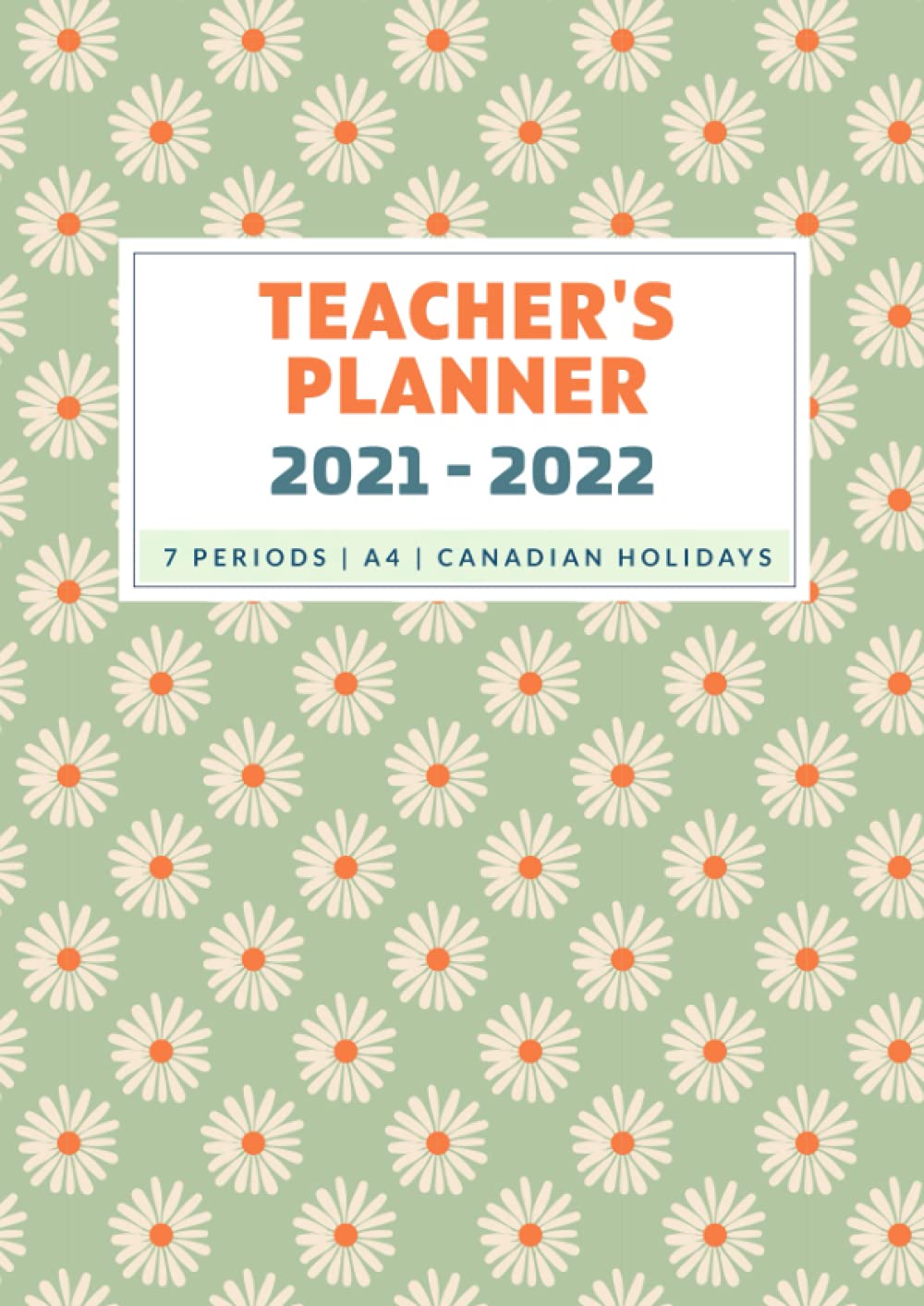 Teacher's Planner: Teacher Lesson Planner For Entire Academic Year with Canadian Holidays | Cute Flowers (A4 Canadian Teacher Planner 2021-2022)