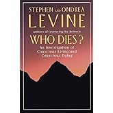 Who Dies?: An Investigation of Conscious Living and Conscious Dying