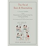 The Art of Boot and Shoemaking: A Practical Handbook Including Measurement, Last-Fitting, Cutting-Out, Closing, and Making