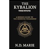 The Kybalion: A Modern Guide To Hermetic Philosophy