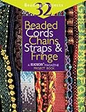 Beaded Cords, Chains, Straps & Fringe: 32 Beading Projects (