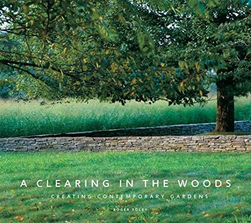 A Clearing in the Woods: Creating Contemporary Gardens Hardcover – November 3, 2009
