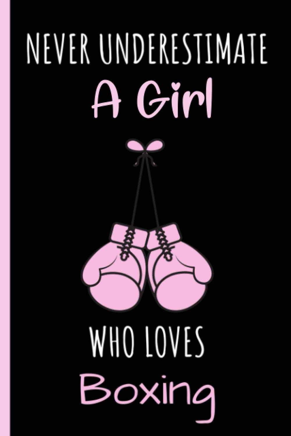 Never Underestimate A Girl Who Loves Boxing Journal: Notebook Gift For Boxing Lovers,6 x 9 Inches,Matte Finish, 110 Blank Lined Pages for School, ... Boxing Cover - Boxing Wide Ruled Notebook