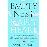 Empty Nest, Happy Heart: Reclaiming your joy, nurturing your marriage, and reconnecting with your purpose when the nest goes quiet