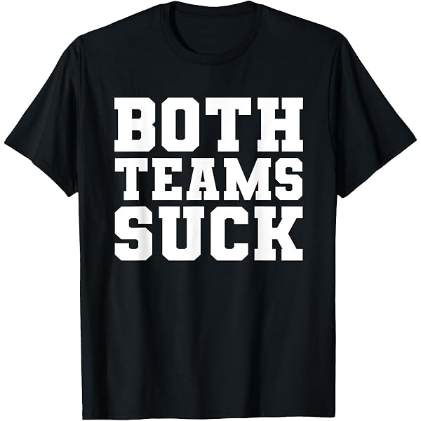 Amazon.com: I Hope Both Teams Lose T-Shirt : Clothing, Shoes & Jewelry