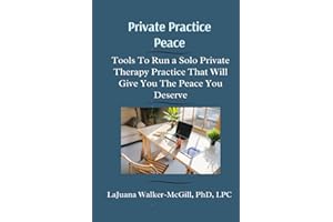 Private Practice Peace: Tools To Run a Solo Private Therapy Practice That Will Give You The Peace You Deserve