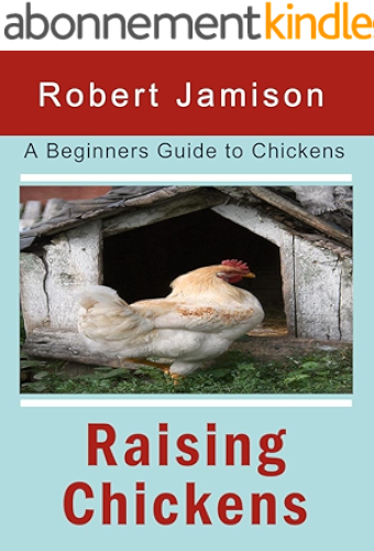 Download Raising Chickens: A Beginners Guide to Chickens (English Edition) PDF