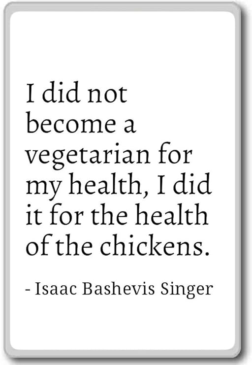 I no se convierta en un vegetariana para mi... - Isaac Bashevis ...