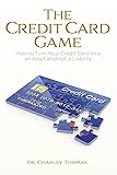 The Credit Card Game: How to Turn Your Credit Card