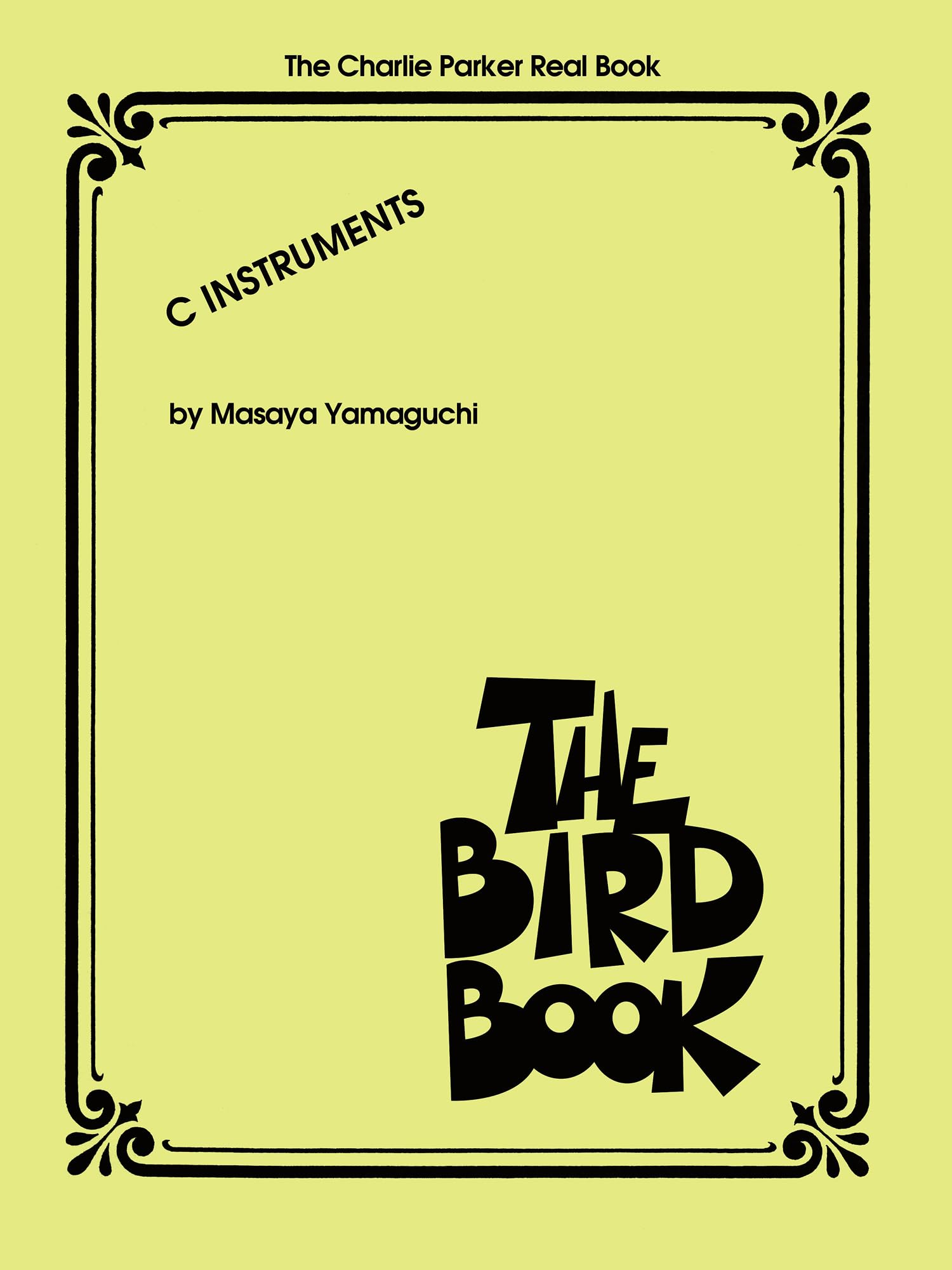 The Charlie Parker Real Book: The Bird Book C Instruments: The Charlie Parker Real Book (C Instruments