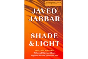 Shade and Light: Selected Writings 2016-2023 on M.A. Jinnah, Pakistan, Bangladesh, India and international issues
