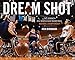 Dream Shot: The Journey to a Wheelchair Basketball National Championship by Josh Birnbaum, Matthew E. Buchi