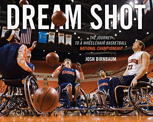 Dream Shot: The Journey to a Wheelchair Basketball National Championship by Josh Birnbaum
