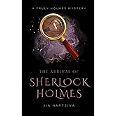 The Arrival of Sherlock Holmes: A Truly Holmes Mystery