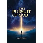 The Pursuit of God (Large Print Edition): An inspiring spiritual guide to growing in faith, deepening your relationship with God, and living a profound Christian life
