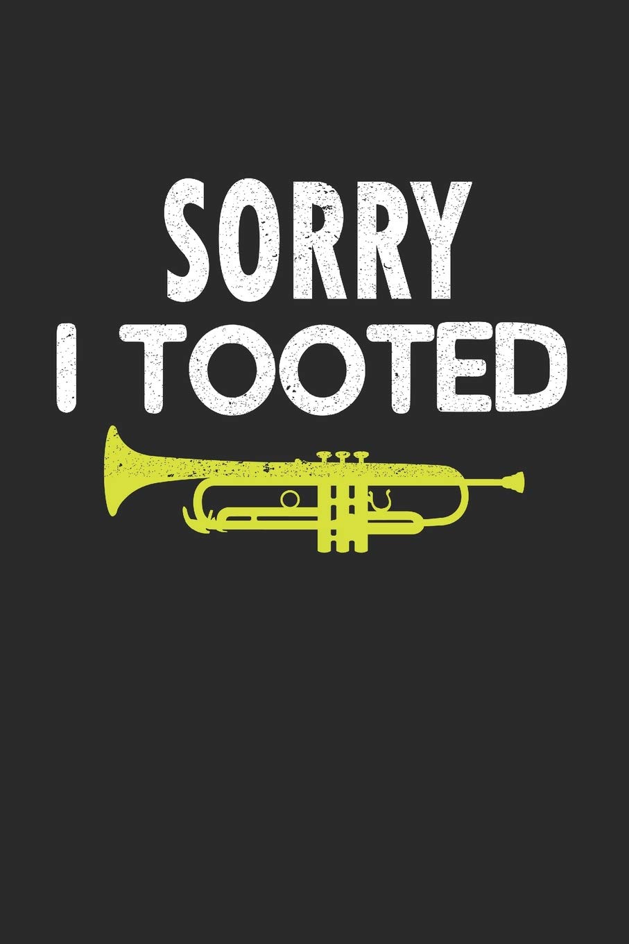 Sorry I Tooted: Band Orchestra Trumpet Blank Journal or Notebook Lightly Lined (Band Camp Journals)